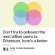Don’t try to onboard the next billion users to Ethereum, here's a better way