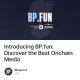 Introducing BP.fun: Discover the Best Onchain Media