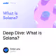 Deep Dive: What is Solana?