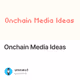 Onchain Media Ideas