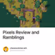 Pixels Review and Ramblings