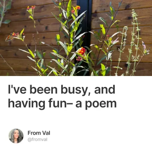 I've been busy, and having fun– a poem