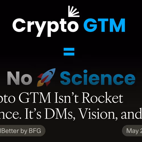 Crypto GTM Isn’t Rocket Science. It’s DMs, Vision, and 10 People Who Care