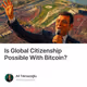Is Global Citizenship Possible With Bitcoin?
