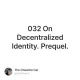 032 On Decentralized Identity. Prequel.