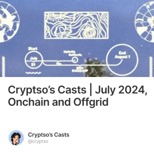 Cryptso’s Casts | July 2024, Onchain and Offgrid