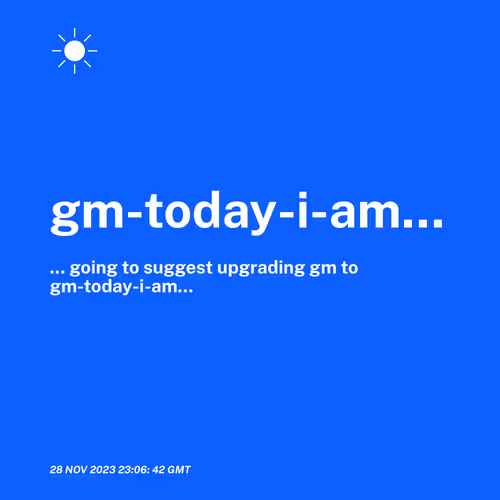 gm-today-i-am___
