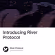 Introducing River Protocol