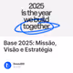 Base 2025: Missão, Visão e Estratégia