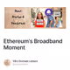 Ethereum's Broadband Moment