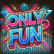 Only Fun