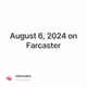 August 6, 2024 on Farcaster