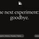 the next experiment: a goodbye.