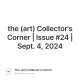 the (art) Collector's Corner | Issue #24 | Sept. 4, 2024