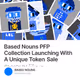 Based Nouns PFP Collection Launching With A Unique Token Sale $bNOUN ⌐◨-◨