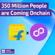 350 Million People are Coming Onchain ⛓️