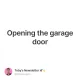 Opening the garage door