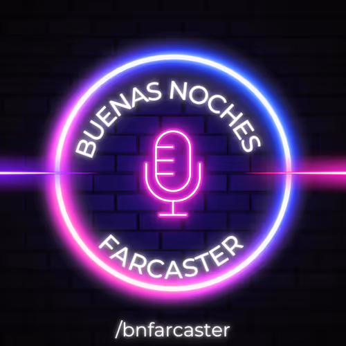 Buenas Noches Farcaster Ep.7 - Ultimas Actualizaciones