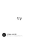 try
