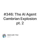 #346: The AI Agent Cambrian Explosion pt. 2