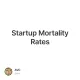 Startup Mortality Rates