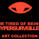 I'm Tired Of Being Hypersurveilled: Art Collection
