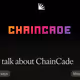 Let's talk about ChainCade