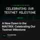 A New Dawn in the MAITRIX: Celebrating Our Testnet Milestone