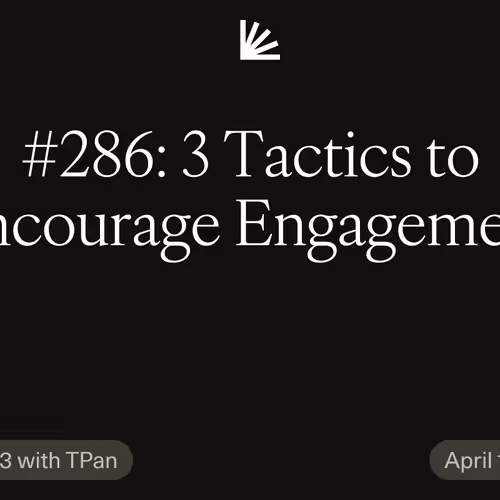 #286: 3 Tactics to Encourage Engagement