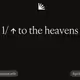 1/ ↑ to the heavens