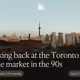 Looking back at the Toronto real estate market in the 90s