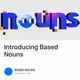 Introducing Based Nouns