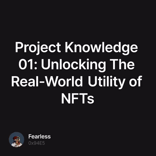 Project Knowledge 01: Unlocking The Real-World Utility of NFTs