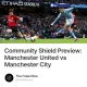 Community Shield Preview: Manchester United vs Manchester City