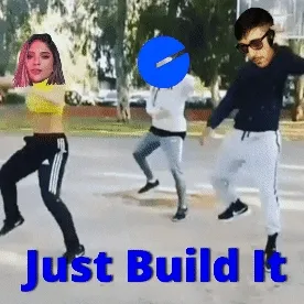Just Build It!