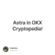 Astra in OKX Cryptopedia!