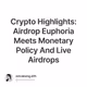 Crypto Highlights: Airdrop Euphoria Meets Monetary Policy And Live Airdrops