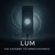 LUM: THE GATEWAY TO CONSCIOUSNESS