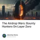 The Airdrop Wars: Bounty Hunters On Layer Zero