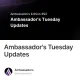 Ambassador's Tuesday Updates