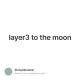 layer3 to the moon