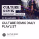 CULTURE REMIX DAILY PLAYLIST