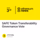 SAFE Token Transferability Governance Vote
