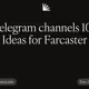 Telegram channels 101, Ideas for Farcaster