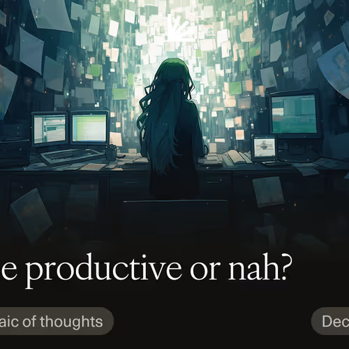 To be productive or nah?