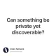 Can something be private yet discoverable?