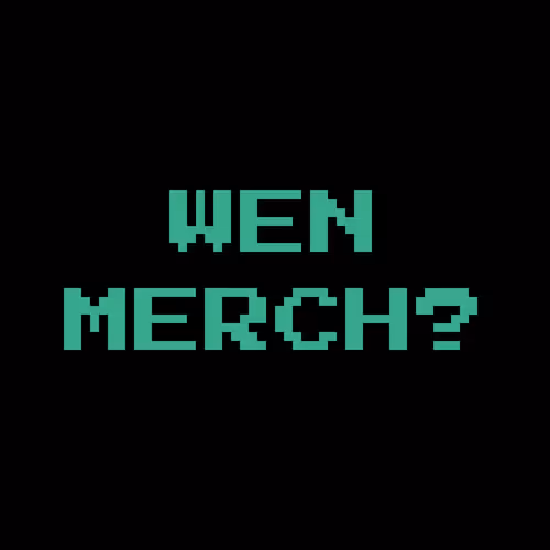 Wen Merch?