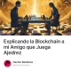 Explicando la Blockchain a mi Amigo que Juega Ajedrez