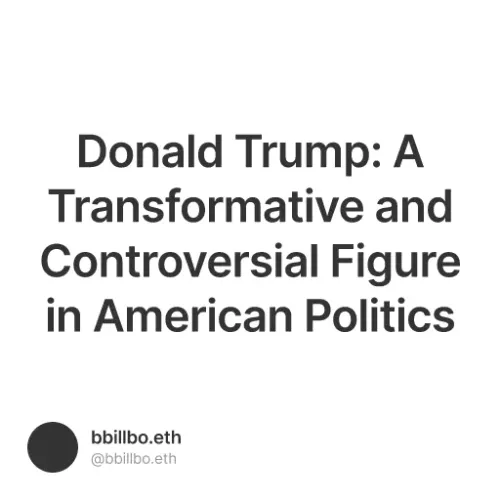 Donald Trump: A Transformative and Controversial Figure in American Politics