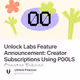 Unlock Labs Feature Announcement: Creator Subscriptions Using P00LS Creator Tokens